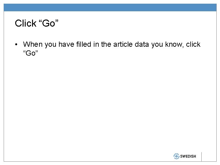 Click “Go” • When you have filled in the article data you know, click