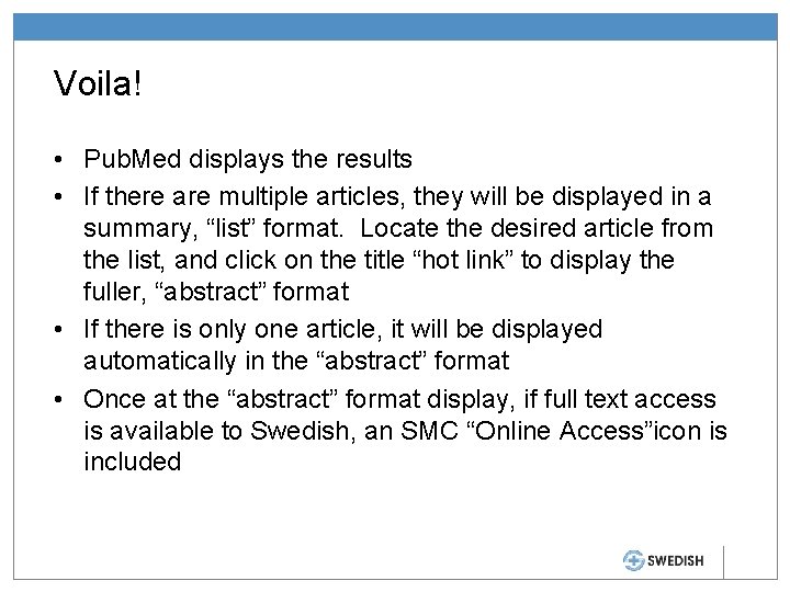 Voila! • Pub. Med displays the results • If there are multiple articles, they