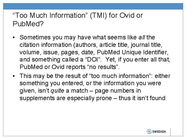 “Too Much Information” (TMI) for Ovid or Pub. Med? • Sometimes you may have