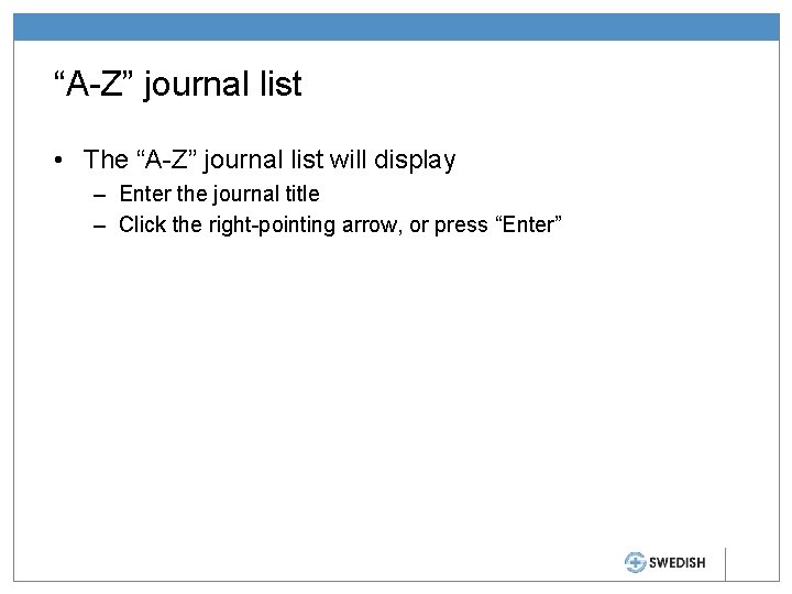 “A-Z” journal list • The “A-Z” journal list will display – Enter the journal