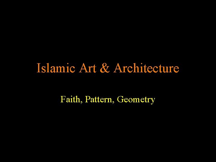 Islamic Art & Architecture Faith, Pattern, Geometry 