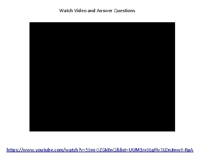 Watch Video and Answer Questions https: //www. youtube. com/watch? v=59 m-0 ZGk. Bn. Q&list=UUM