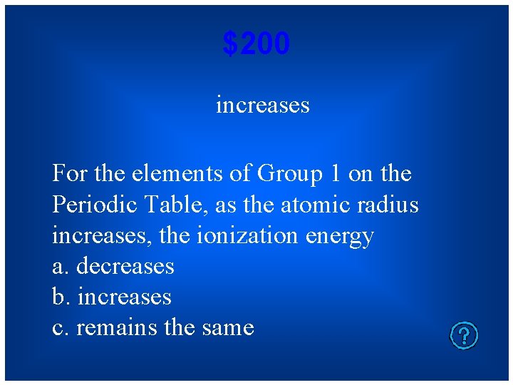 $200 increases For the elements of Group 1 on the Periodic Table, as the