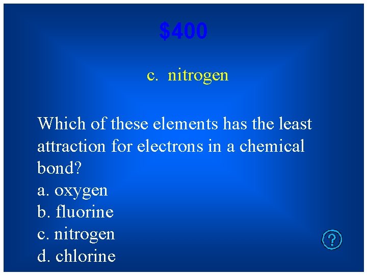 $400 c. nitrogen Which of these elements has the least attraction for electrons in