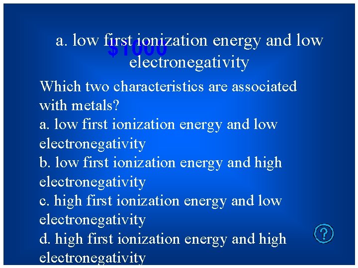 a. low first ionization energy and low $1000 electronegativity Which two characteristics are associated