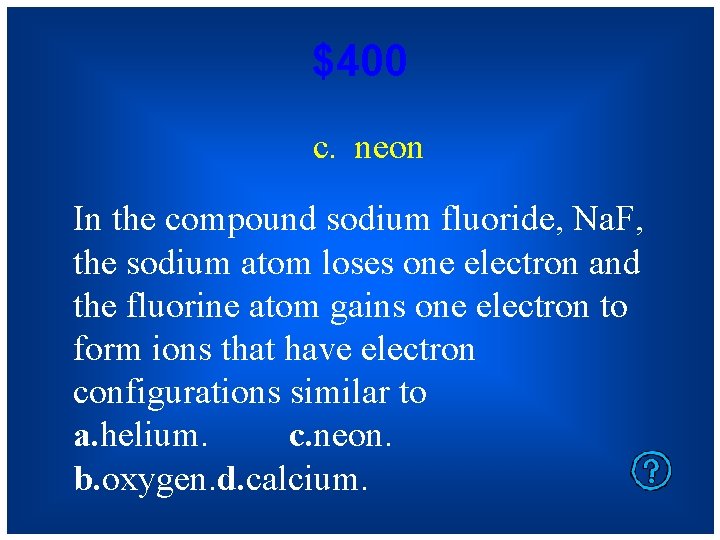 $400 c. neon In the compound sodium fluoride, Na. F, the sodium atom loses