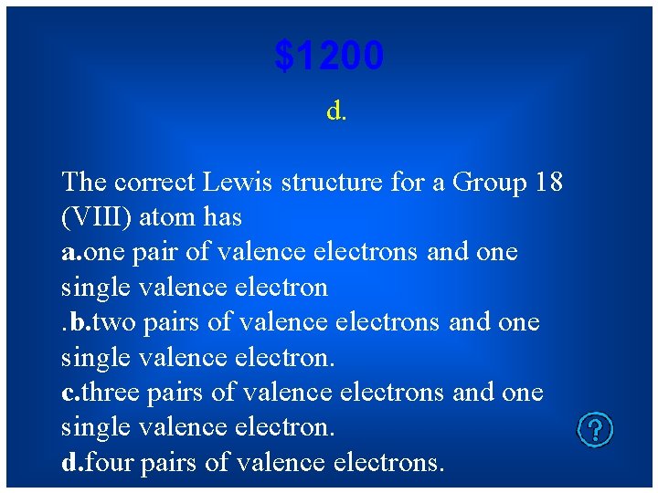 $1200 d. The correct Lewis structure for a Group 18 (VIII) atom has a.