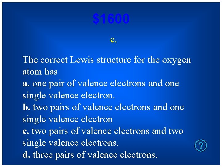 $1600 c. The correct Lewis structure for the oxygen atom has a. one pair