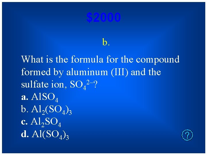 $2000 b. What is the formula for the compound formed by aluminum (III) and