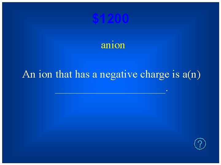 $1200 anion An ion that has a negative charge is a(n) __________. 