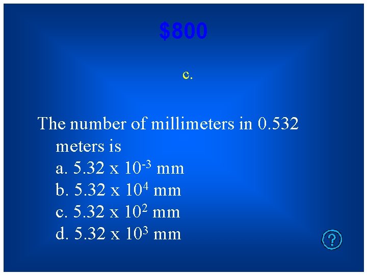 $800 c. The number of millimeters in 0. 532 meters is a. 5. 32