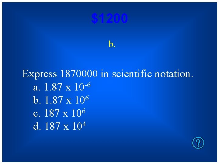 $1200 b. Express 1870000 in scientific notation. a. 1. 87 x 10 -6 b.