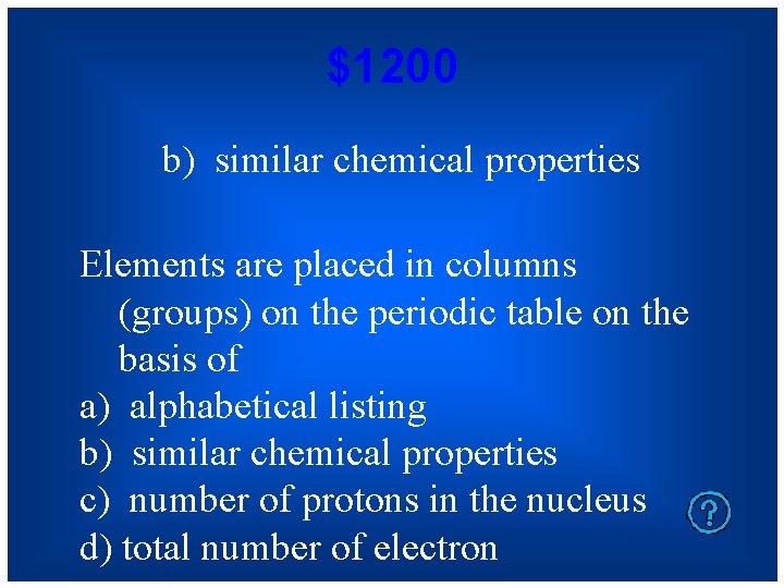 $1200 b) similar chemical properties Elements are placed in columns (groups) on the periodic