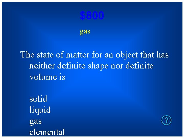 $800 gas The state of matter for an object that has neither definite shape