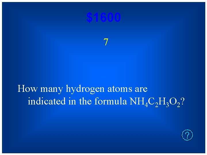 $1600 7 How many hydrogen atoms are indicated in the formula NH 4 C