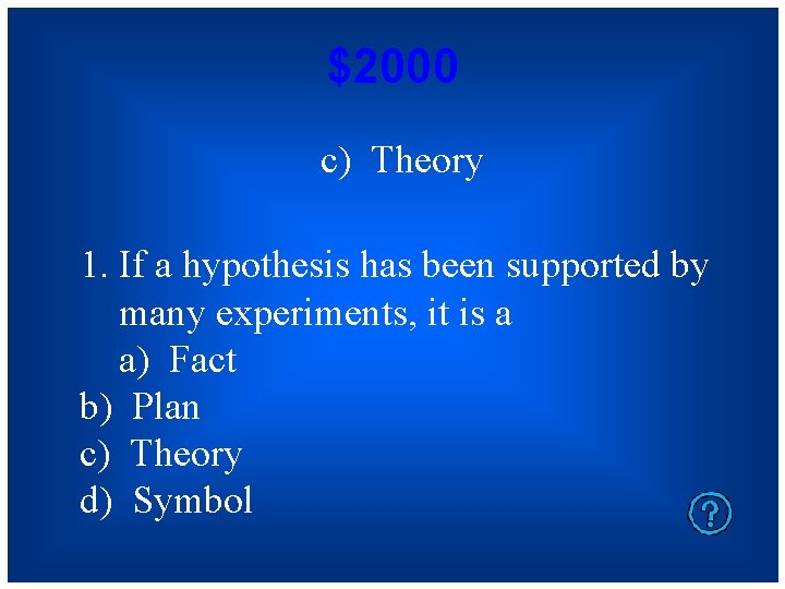 $2000 c) Theory 1. If a hypothesis has been supported by many experiments, it