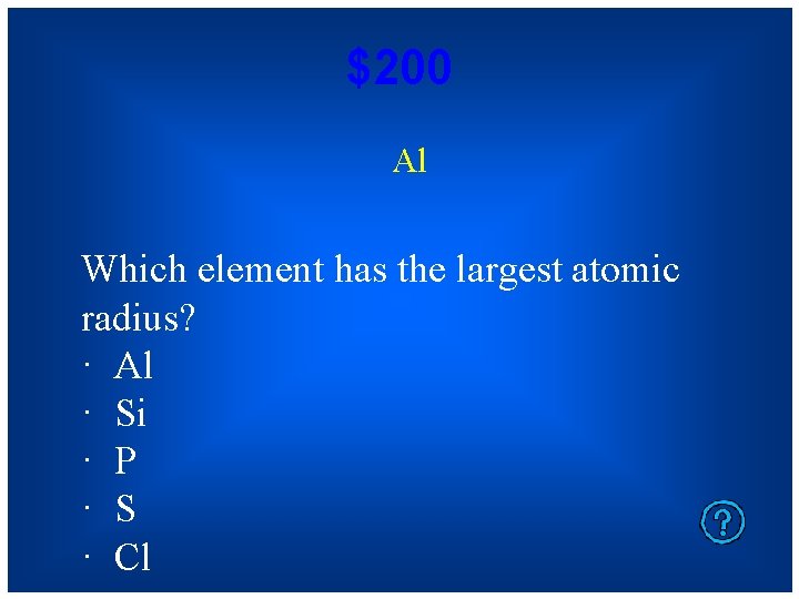 $200 Al Which element has the largest atomic radius? · Al · Si ·