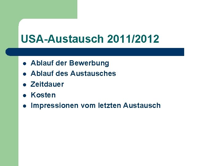 USA-Austausch 2011/2012 l l l Ablauf der Bewerbung Ablauf des Austausches Zeitdauer Kosten Impressionen