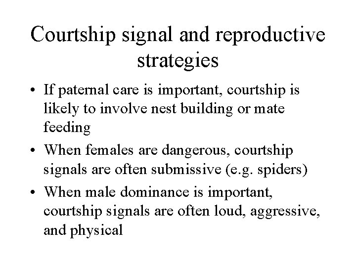 Courtship signal and reproductive strategies • If paternal care is important, courtship is likely Courtship signal and reproductive strategies • If paternal care is important, courtship is likely