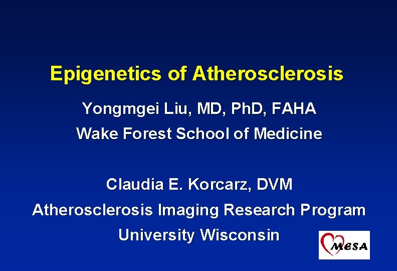 Epigenetics of Atherosclerosis Yongmgei Liu, MD, Ph. D, FAHA Wake Forest School of Medicine