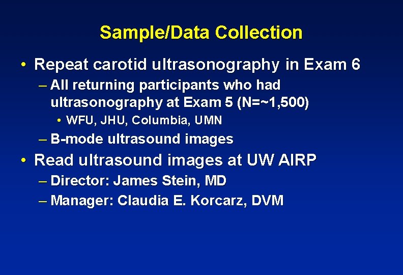 Sample/Data Collection • Repeat carotid ultrasonography in Exam 6 – All returning participants who
