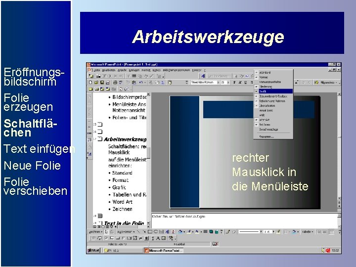 Arbeitswerkzeuge Eröffnungsbildschirm Folie erzeugen Schaltflächen Text einfügen Neue Folie verschieben rechter Mausklick in die