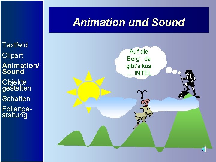 Animation und Sound Textfeld Clipart Animation/ Sound Objekte gestalten Schatten Foliengestaltung Auf die Berg‘,