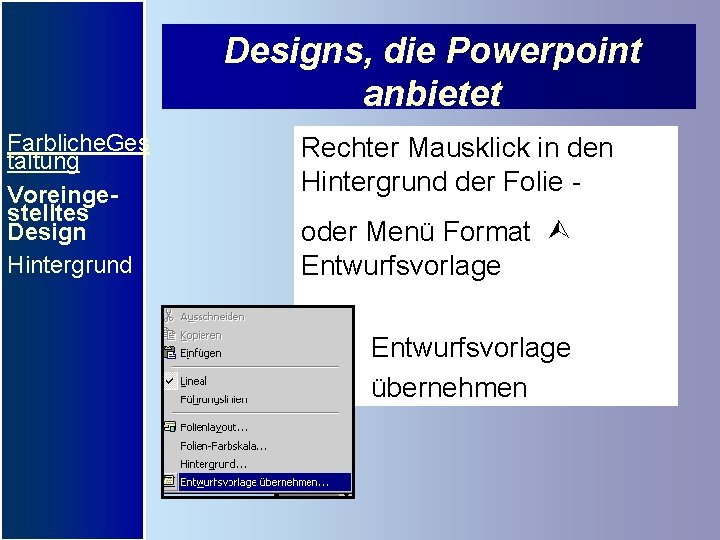 Designs, die Powerpoint anbietet Farbliche. Ges taltung Voreingestelltes Design Hintergrund Rechter Mausklick in den