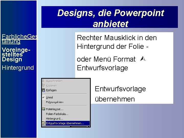 Designs, die Powerpoint anbietet Farbliche. Ges taltung Voreingestelltes Design Hintergrund Rechter Mausklick in den Designs, die Powerpoint anbietet Farbliche. Ges taltung Voreingestelltes Design Hintergrund Rechter Mausklick in den