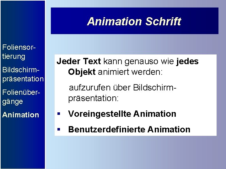 Animation Schrift Foliensortierung Bildschirmpräsentation Jeder Text kann genauso wie jedes Objekt animiert werden: Folienübergänge