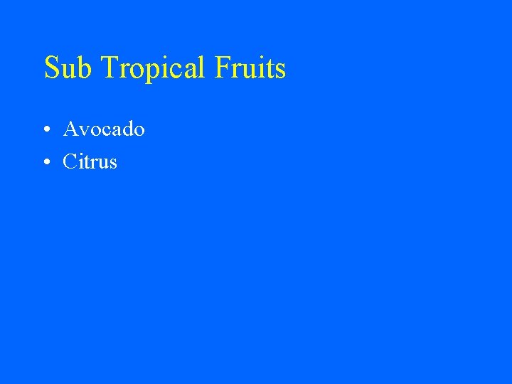 Sub Tropical Fruits • Avocado • Citrus 