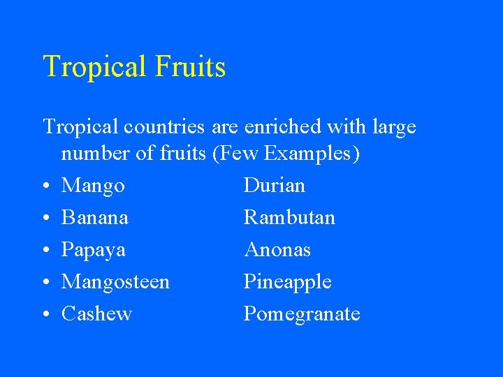 Tropical Fruits Tropical countries are enriched with large number of fruits (Few Examples) •