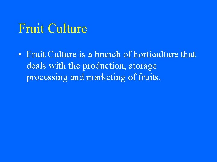 Fruit Culture • Fruit Culture is a branch of horticulture that deals with the