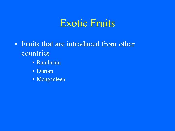 Exotic Fruits • Fruits that are introduced from other countries • Rambutan • Durian