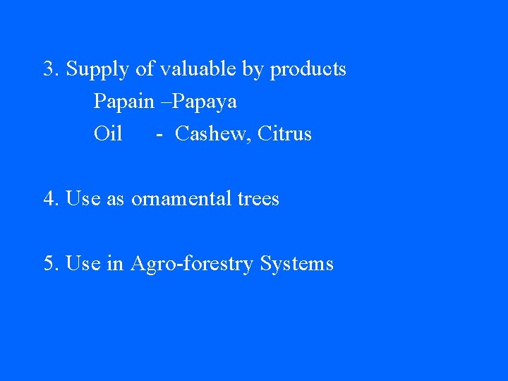 3. Supply of valuable by products Papain –Papaya Oil - Cashew, Citrus 4. Use