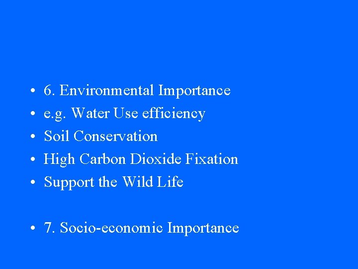  • • • 6. Environmental Importance e. g. Water Use efficiency Soil Conservation