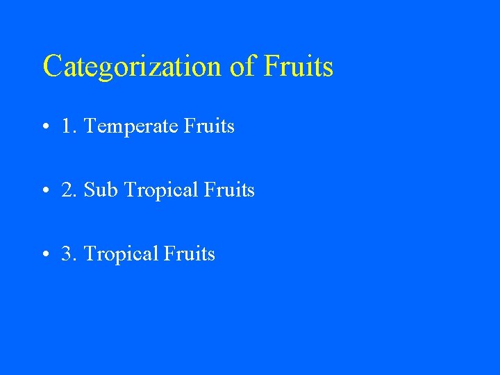 Categorization of Fruits • 1. Temperate Fruits • 2. Sub Tropical Fruits • 3.