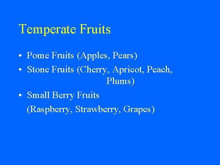 Temperate Fruits • Pome Fruits (Apples, Pears) • Stone Fruits (Cherry, Apricot, Peach, Plums)