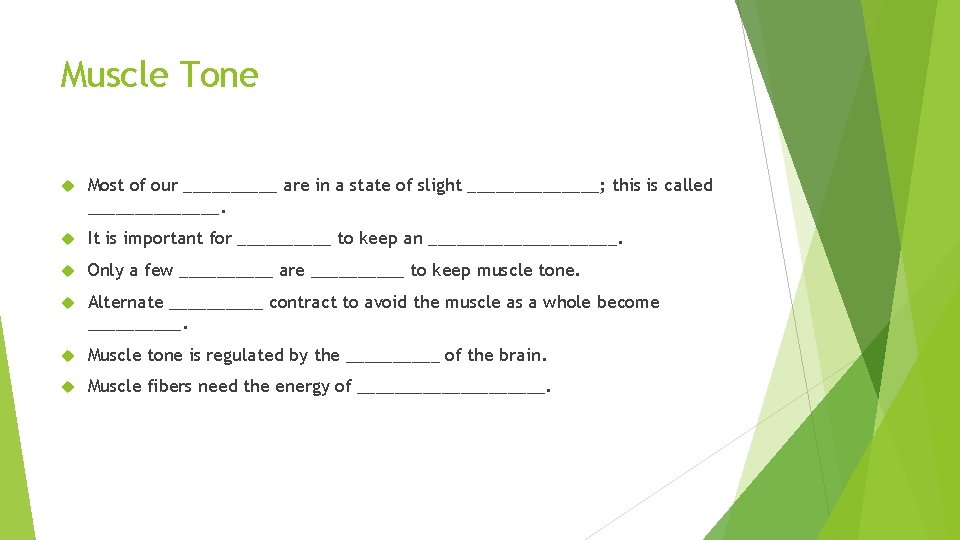 Muscle Tone Most of our _____ are in a state of slight _______; this