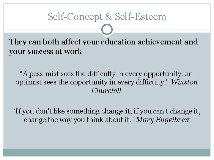 Self-Concept & Self-Esteem They can both affect your education achievement and your success at