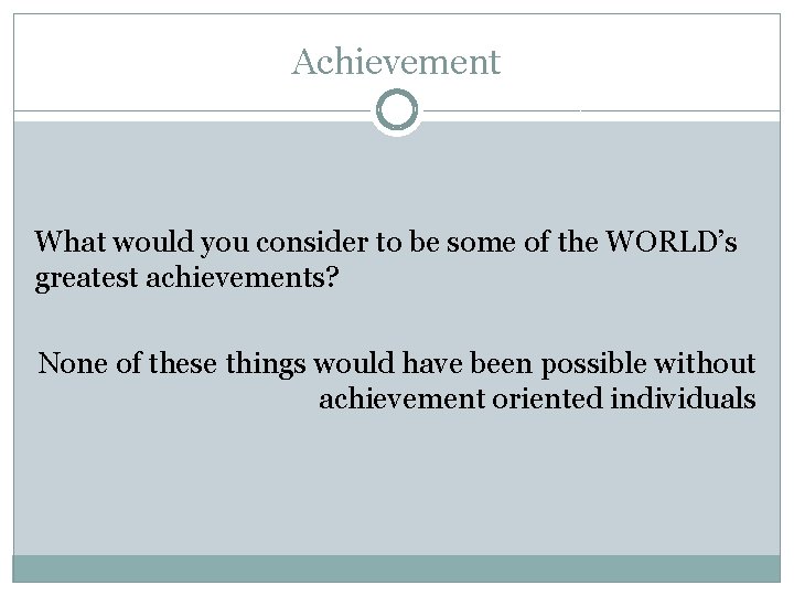 Achievement What would you consider to be some of the WORLD’s greatest achievements? None