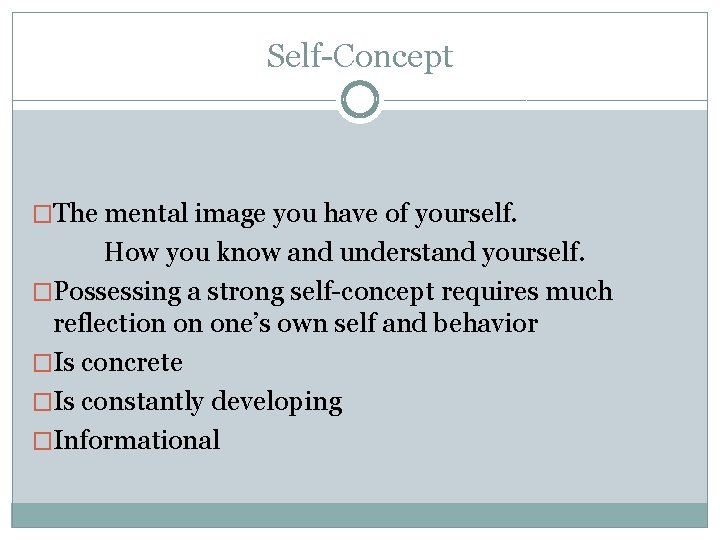 Self-Concept �The mental image you have of yourself. How you know and understand yourself.