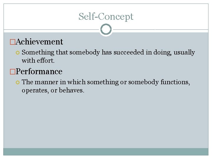 Self-Concept �Achievement Something that somebody has succeeded in doing, usually with effort. �Performance The