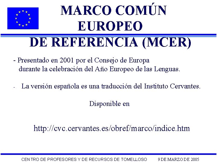 MARCO COMÚN EUROPEO DE REFERENCIA (MCER) - Presentado en 2001 por el Consejo de