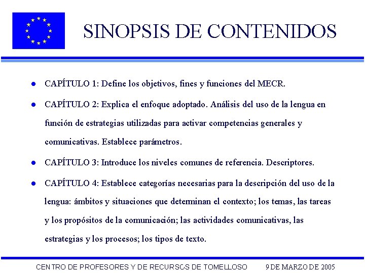 SINOPSIS DE CONTENIDOS l CAPÍTULO 1: Define los objetivos, fines y funciones del MECR.
