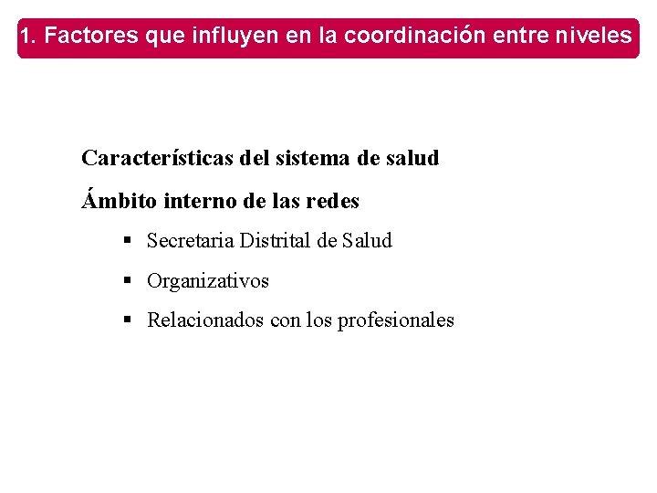 1. Factores que influyen en la coordinación entre niveles • Características del sistema de