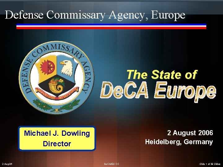 Defense Commissary Agency, Europe The State of Michael J. Dowling Director 2 Aug 06