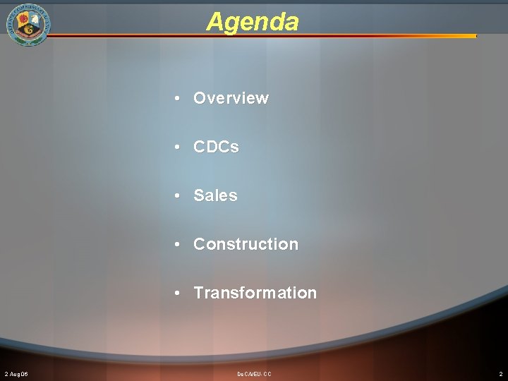 Agenda • Overview • CDCs • Sales • Construction • Transformation 2 Aug 06