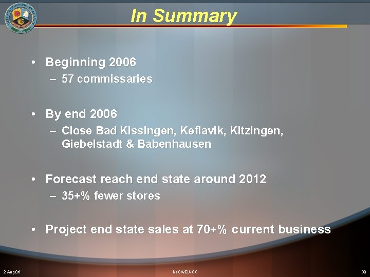 In Summary • Beginning 2006 – 57 commissaries • By end 2006 – Close