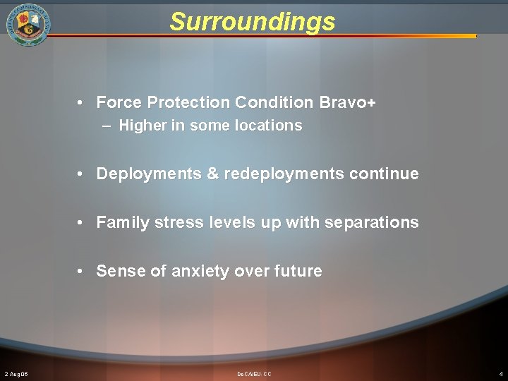 Surroundings • Force Protection Condition Bravo+ – Higher in some locations • Deployments &